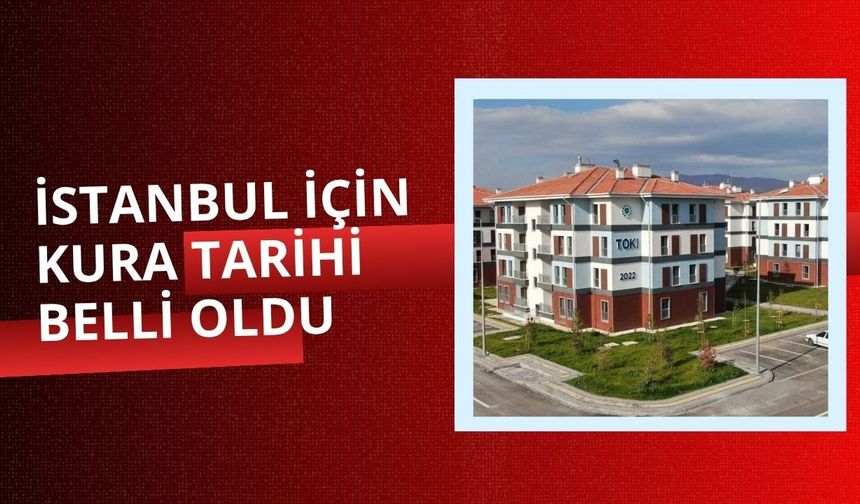 'Ev Sahibi Türkiye' projesinde İstanbul için kura tarihi belli oldu