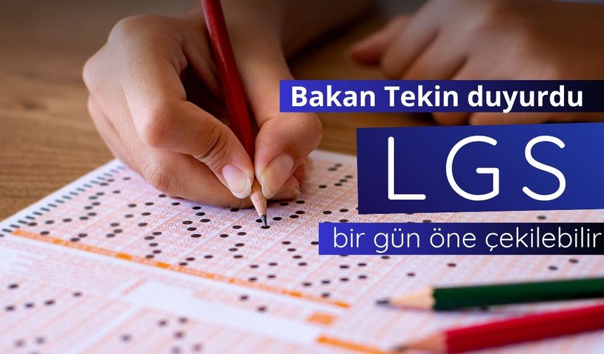 Bakan Tekin duyurdu: LGS bir gün öne çekilebilir