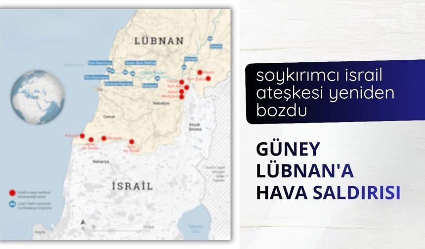 Soykırımcı İsrail ateşkesi yeniden bozdu: Güney Lübnan'a hava saldırısı