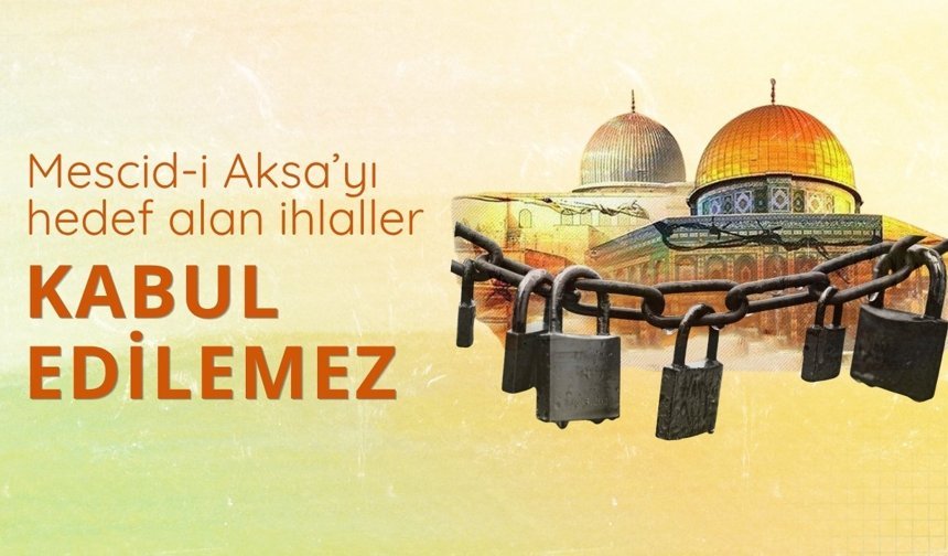 "Mescid-i Aksa’yı hedef alan ihlaller kabul edilemez"