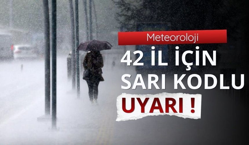 Meteoroloji 42 il için sarı kodlu uyarı