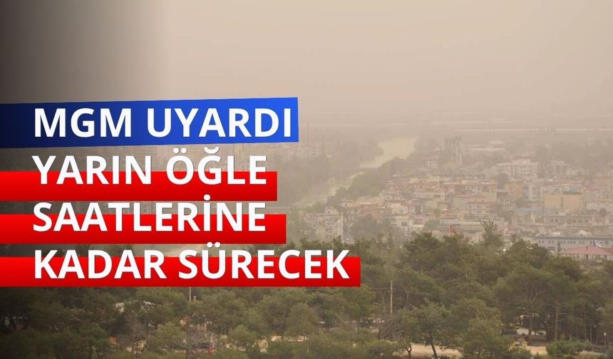 MGM uyardı: Yarın öğle saatlerine kadar sürecek