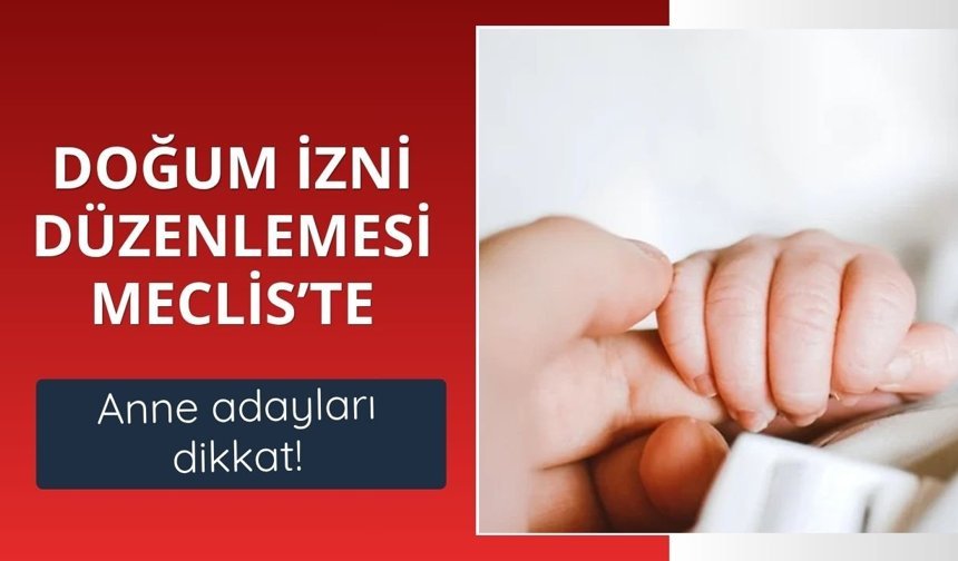Doğum izni düzenlemesi TBMM Genel Kurulunda