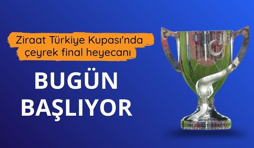 Ziraat Türkiye Kupası'nda çeyrek final heyecanı bugün başlıyor
