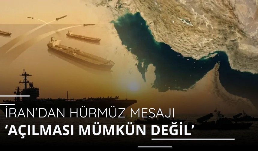 İran: Hürmüz Boğazı'nın açılması mümkün değil