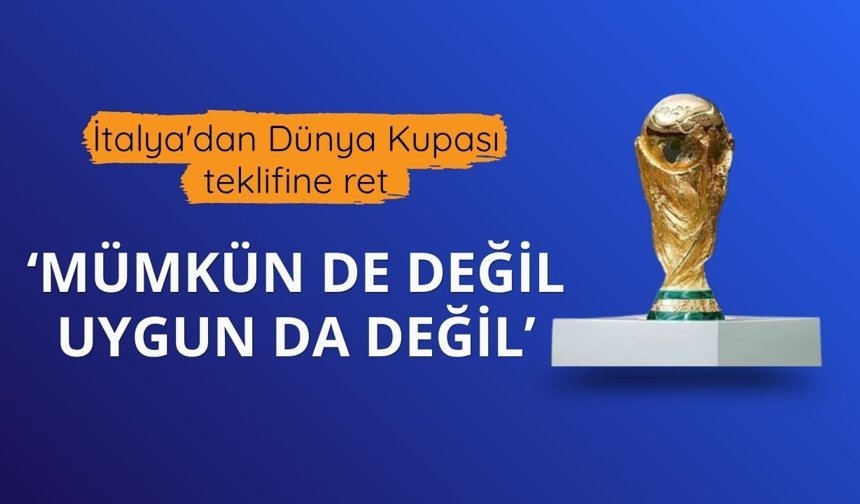 İtalya'dan Dünya Kupası teklifine ret: Mümkün de değil, uygun da değil