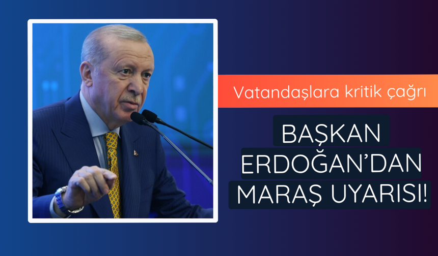 Başkan Erdoğan'dan Kahramanmaraş uyarısı