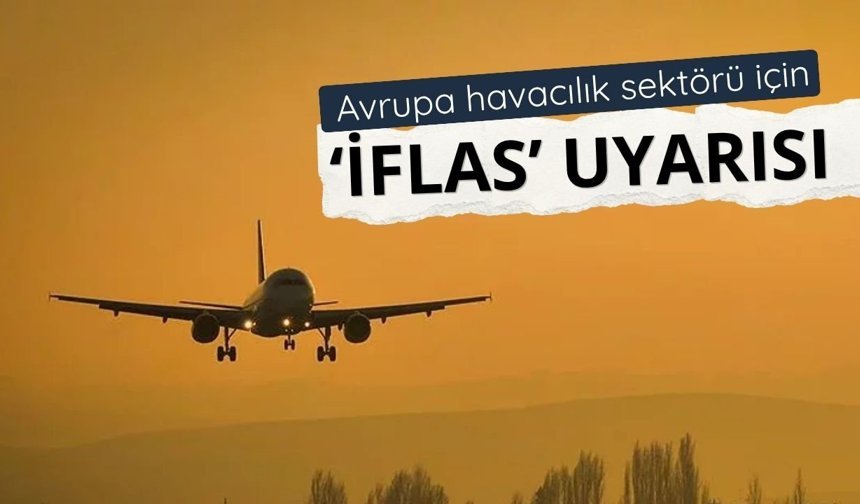 Avrupa havacılık sektörü için 'iflas' uyarısı