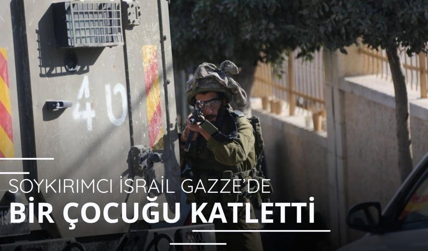 Soykırımcı İsrail Gazze'de bir çocuğu katletti