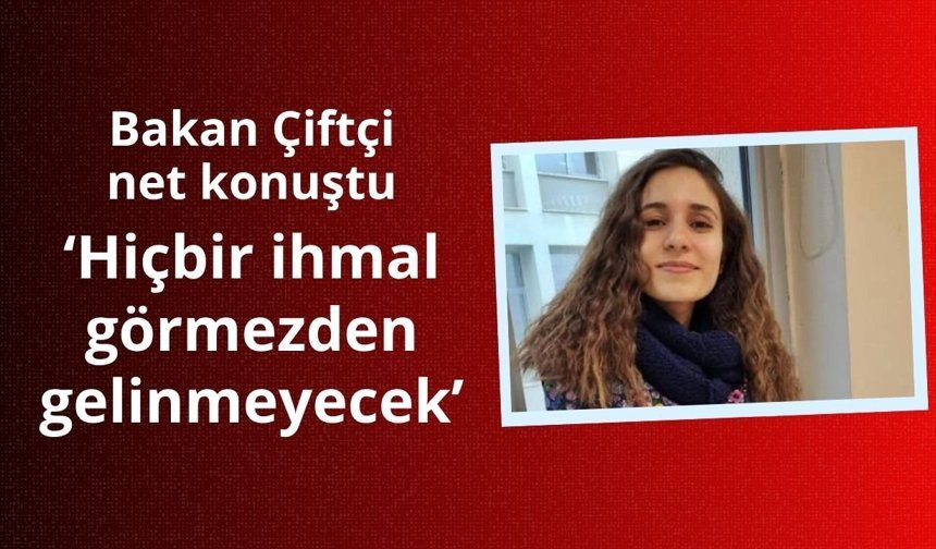 Bakan Çiftçi: Gülistan Doku dosyasında hiçbir ihmal görmezden gelinmeyecek