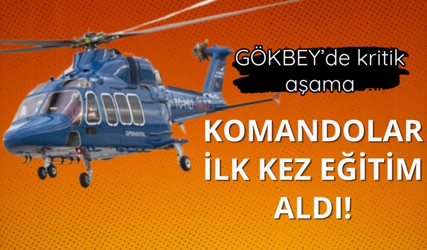 GÖKBEY'de kritik aşama! Komandolar ilk kez eğitim aldı