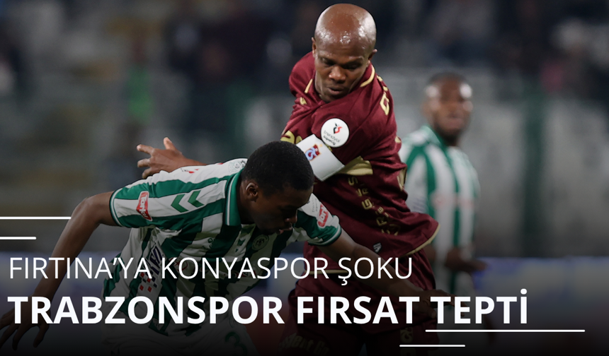 Trabzon'a Konyaspor şoku! Fırtına fırsat tepti