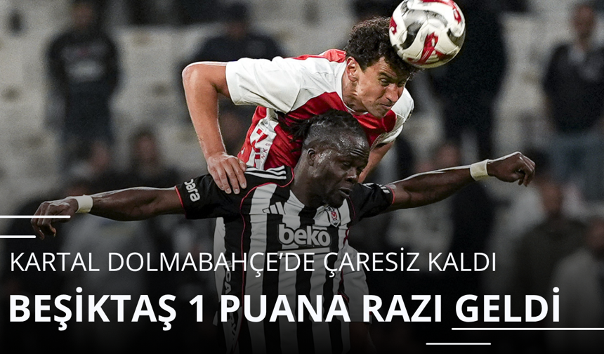 Beşiktaş 1 puana razı geldi