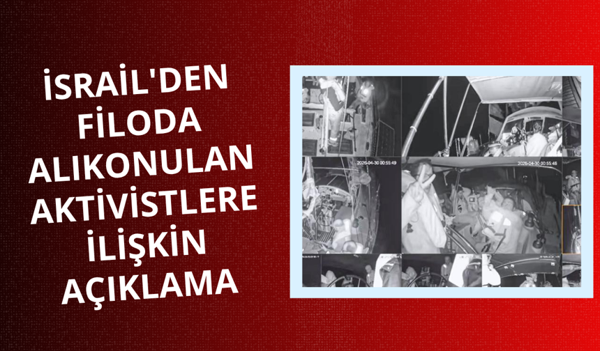 İsrail'den filoda alıkonulan aktivistlere ilişkin açıklama