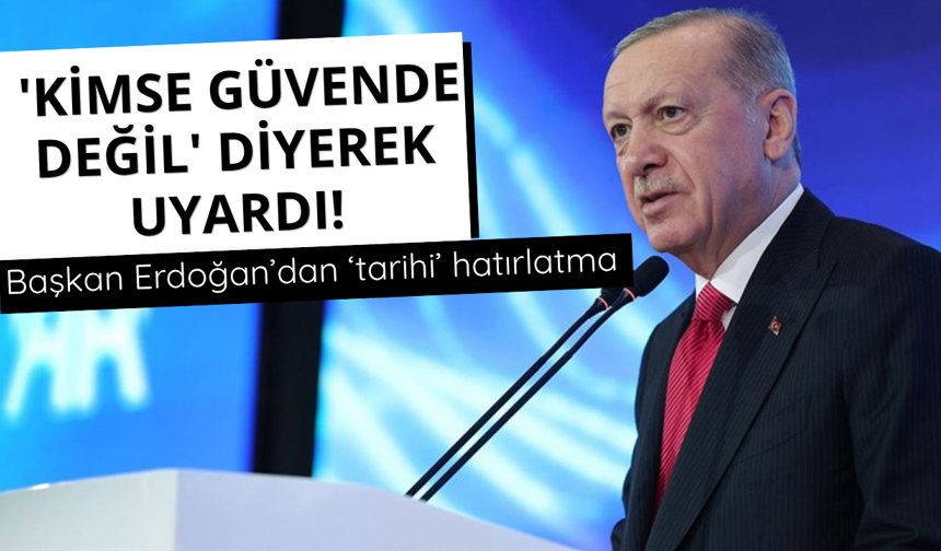 Başkan Erdoğan 'kimse güvende değil' diyerek uyardı!