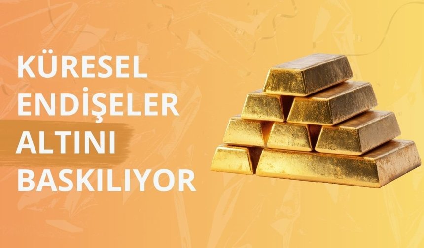 Küresel endişeler altını baskılıyor