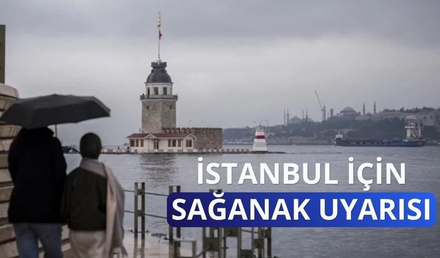 İstanbul için sağanak uyarısı
