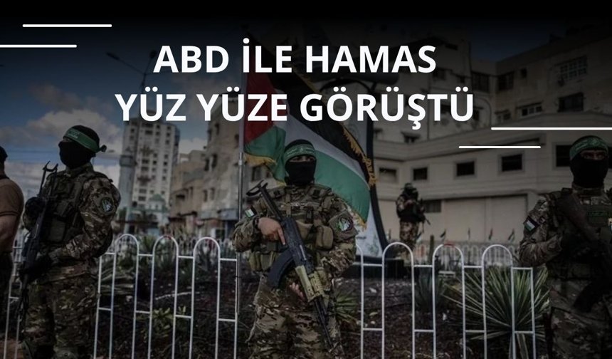 ABD ile Hamas yüz yüze görüştü
