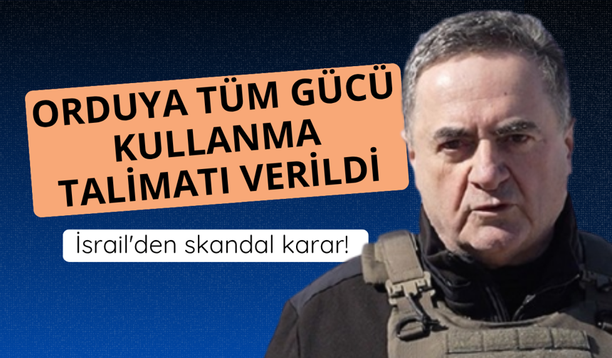 İsrail'den skandal karar! Orduya tüm gücü kullanma talimatı verildi