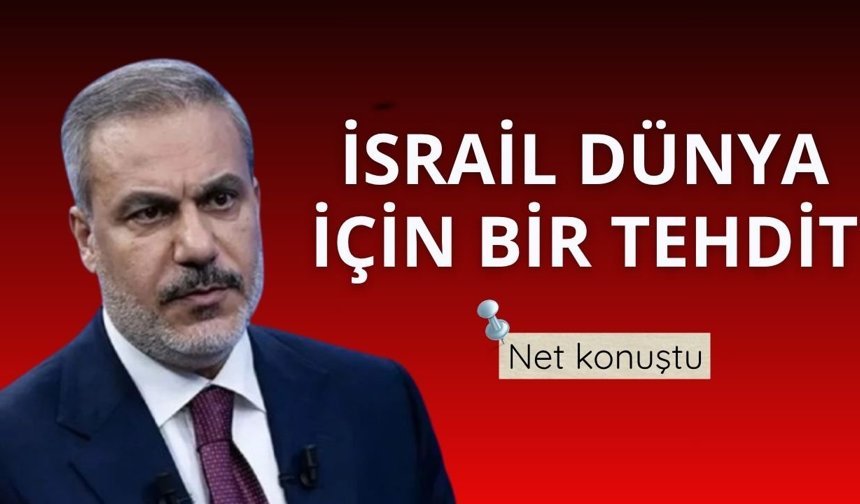 Bakan Fidan: İsrail'in yayılmacılığı artık dünyanın bir güvenlik sorunu