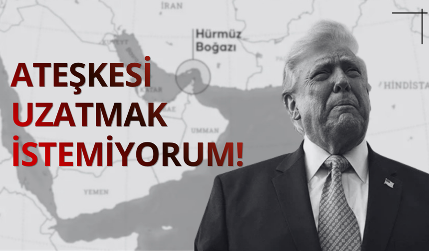 Trump: Ateşkesi uzatmak istemiyorum