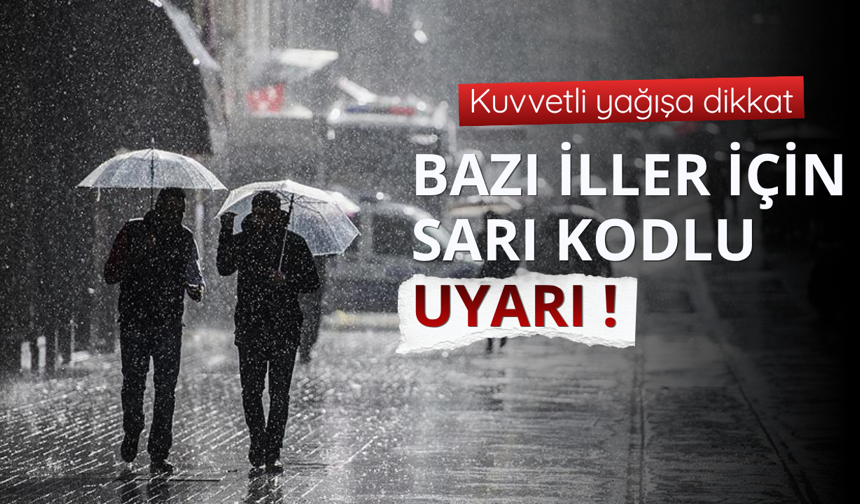 Bakanlıktan il il sarı kodlu meteorolojik uyarı!
