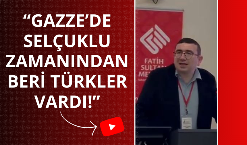 “Gazze’de Selçuklular’dan beri Türkler vardı!”