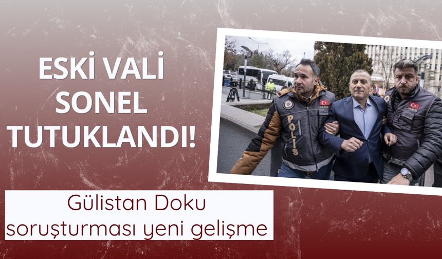 Eski Vali Sonel tutuklandı!