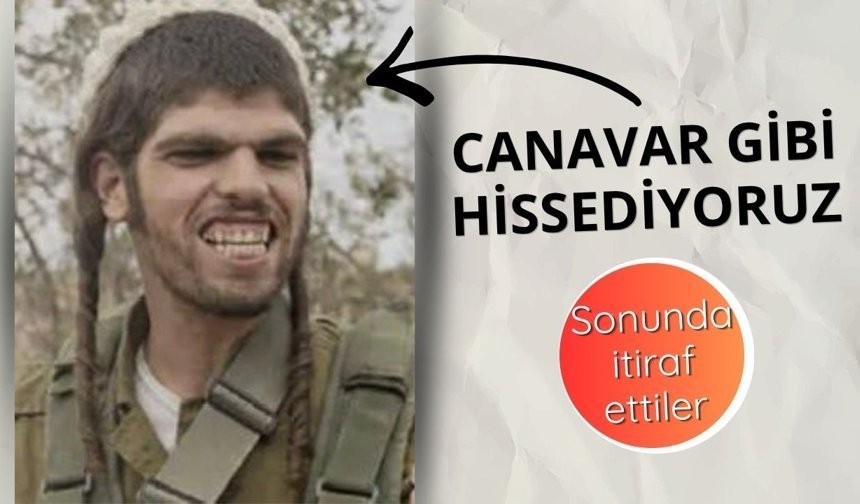 Gazze'deki soykırıma katılan İsrail askerlerinden 'canavar gibi hissediyoruz' itirafı