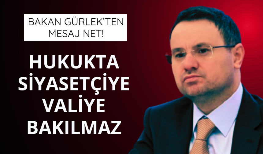 Bakan Gürlek: Hukukta siyasetçiye bakılmaz