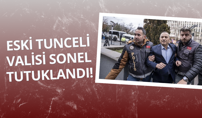 Eski Vali Sonel tutuklandı!