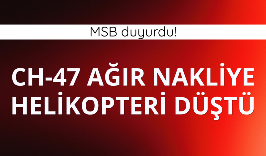 MSB: Ağır nakliye helikopteri kaza kırıma uğradı
