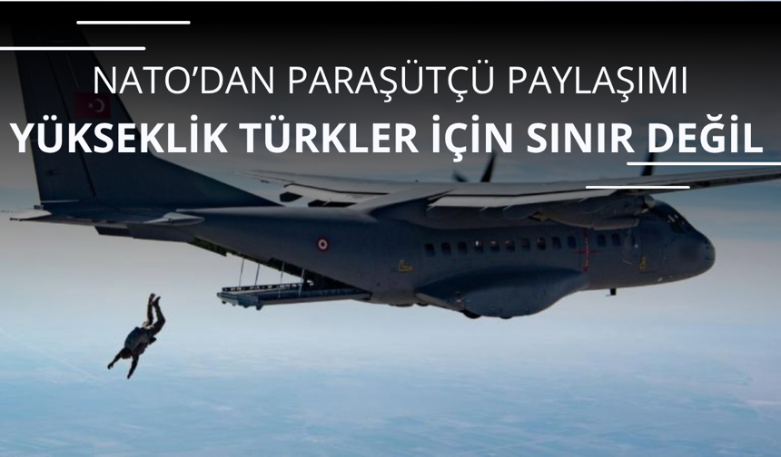 NATO'dan paylaşım! Yükseklik Türkler için sınır değil