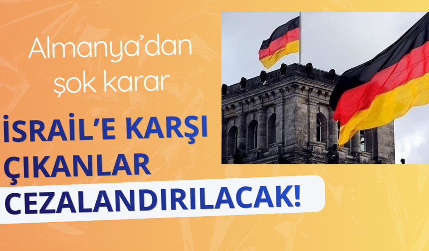 Almanya'dan şok karar! İsrail'e karşı çıkanlar cezalandırılacak