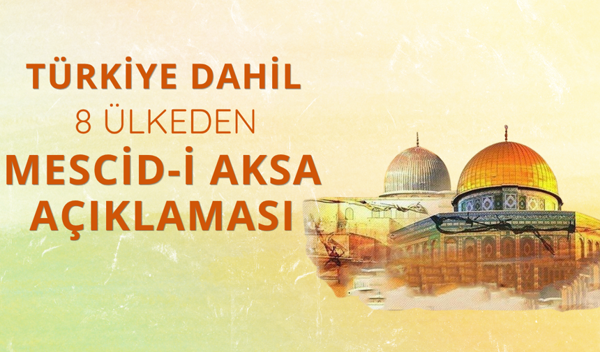 Türkiye dahil 8 ülkeden 'Mescid-i Aksa' açıklaması