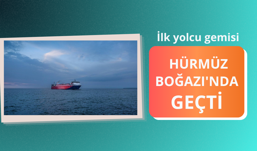 İlk yolcu gemisi Hürmüz Boğazı'ndan geçti