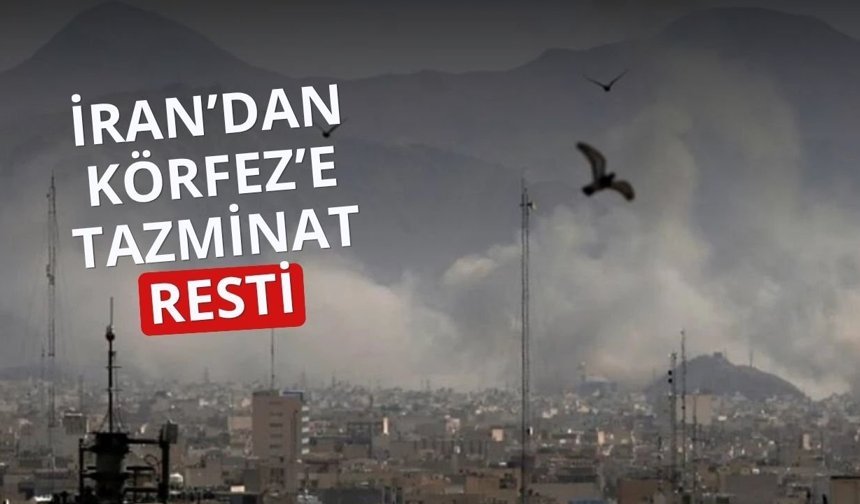 İran’dan Körfez’e tazminat resti!
