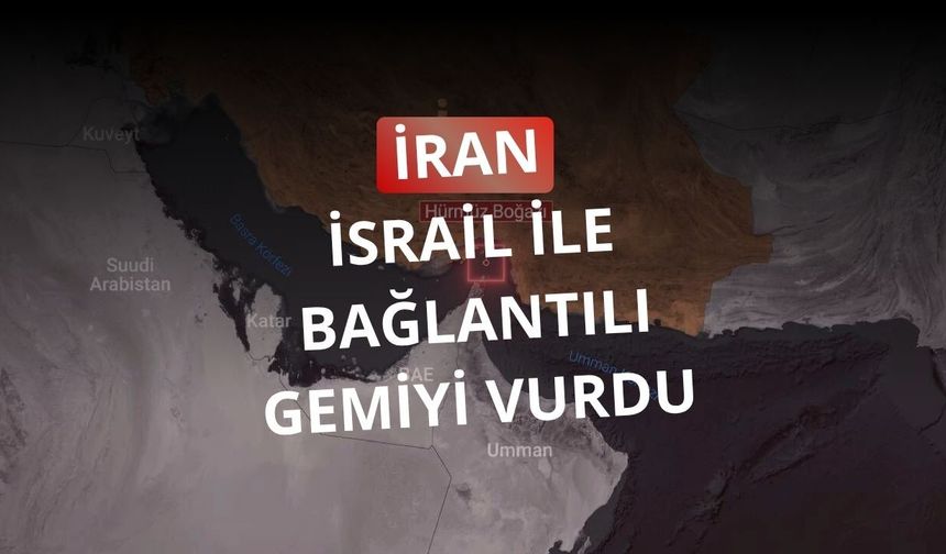 İran: Hürmüz Boğazı yakınlarında İsrail rejimiyle bağlantılı bir gemi vuruldu