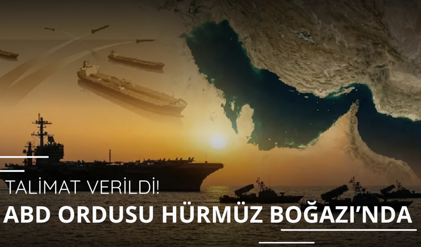 Talimat verildi! ABD ordusu Hürmüz Boğazı'nda