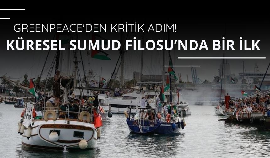 Küresel Sumud Filosu'nda bir ilk! Greenpeace'den kritik adım