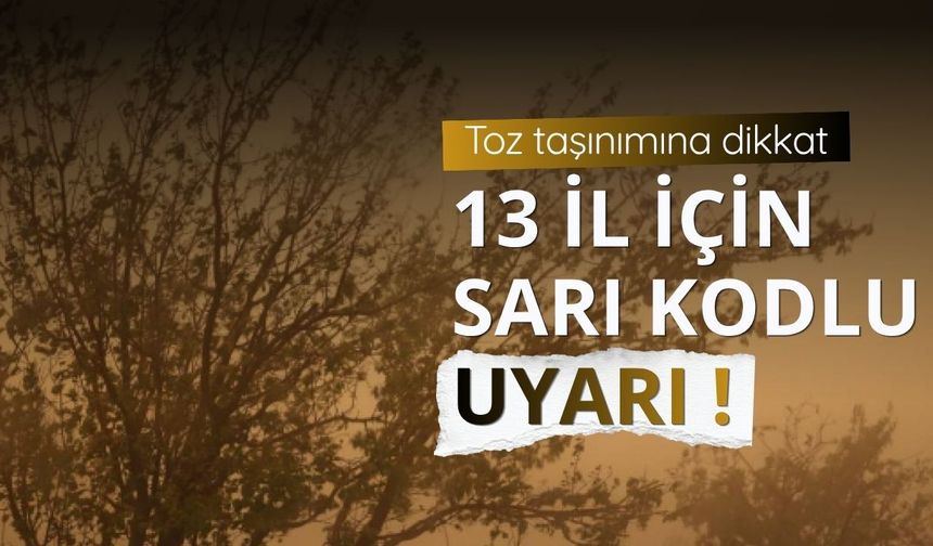 13 il için 'sarı' uyarı: Toz taşınımına dikkat