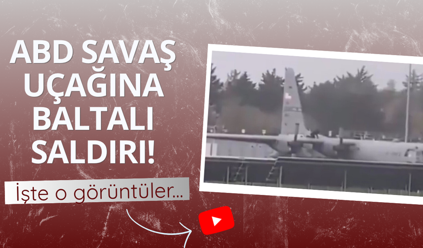 ABD askeri uçağına baltalı saldırı! İşte o görüntüler...