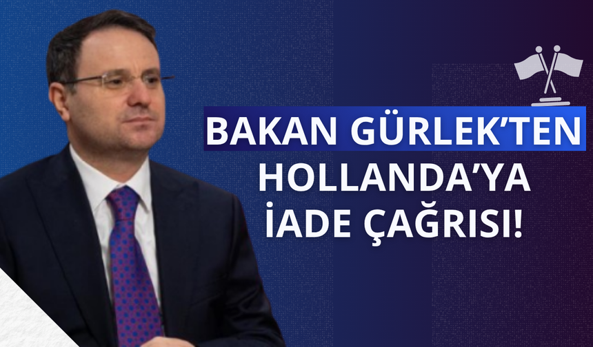 Bakan Gürlek'ten Hollanda'ya iade çağrısı