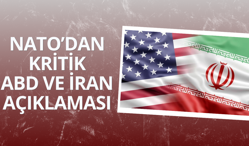 NATO'dan ABD ve İran açıklaması