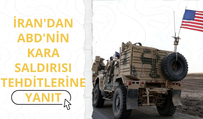 İran'dan ABD'nin kara saldırısı tehditlerine yanıt