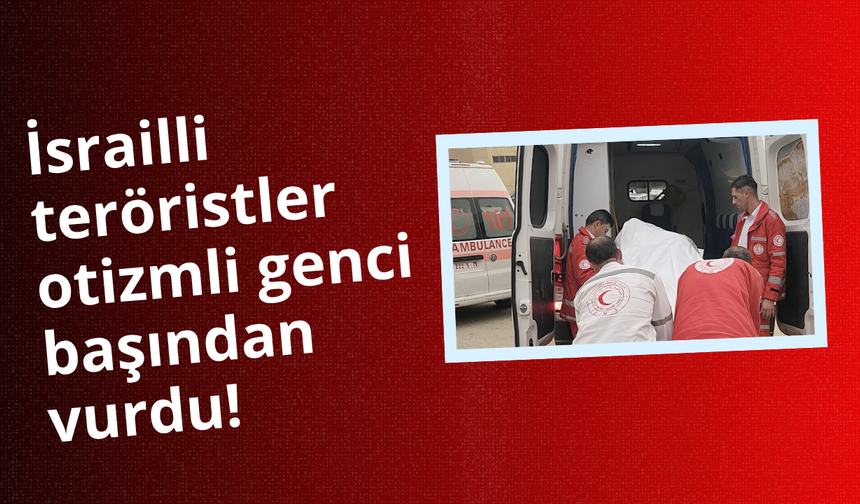 İsrailli teröristler otizmli genci başından vurdu!