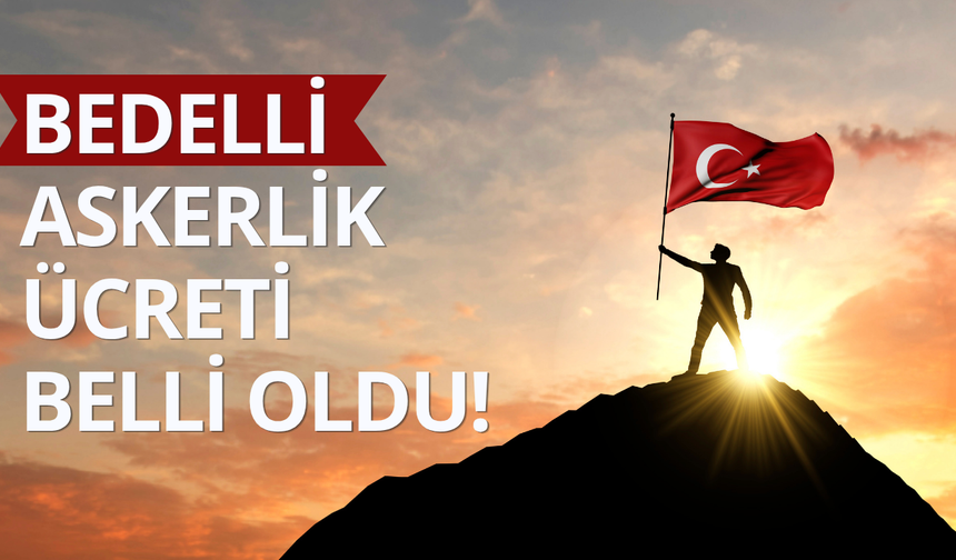 Bedelli askerlik ücreti belli oldu