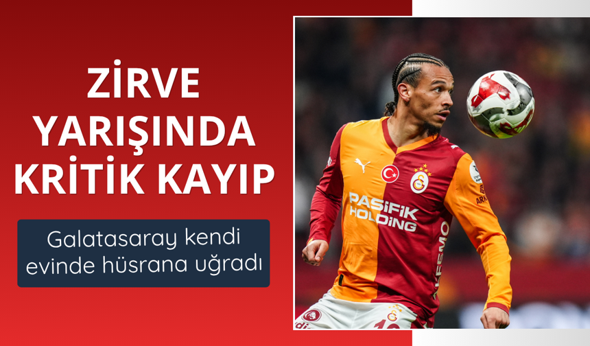 Galatasaray'dan zirve yarışında kritik kayıp