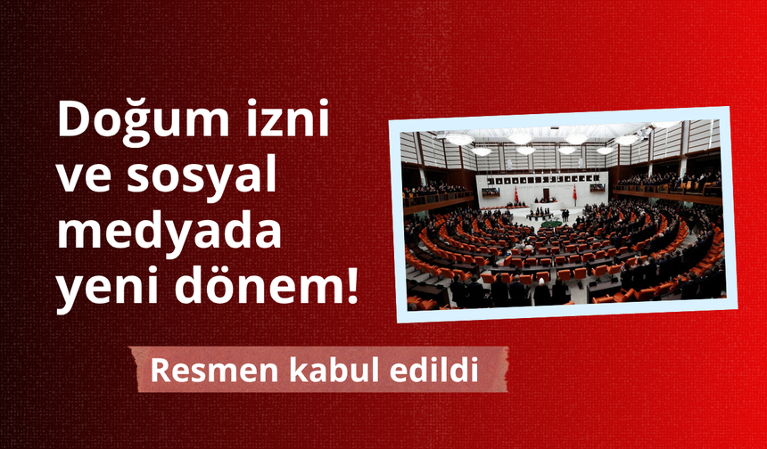 Sosyal medya ve doğum izni düzenlemeleri kabul edildi