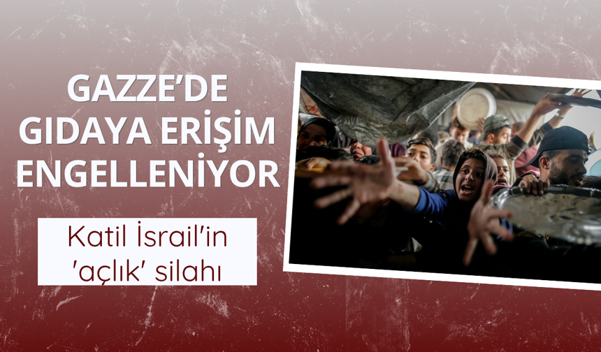 Katil İsrail'in 'açlık' silahı: Gıdaya erişim engelleniyor